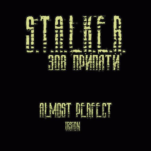 S.T.A.L.K.E.R.- Зов Припяти / ALMOST PERFECT vision